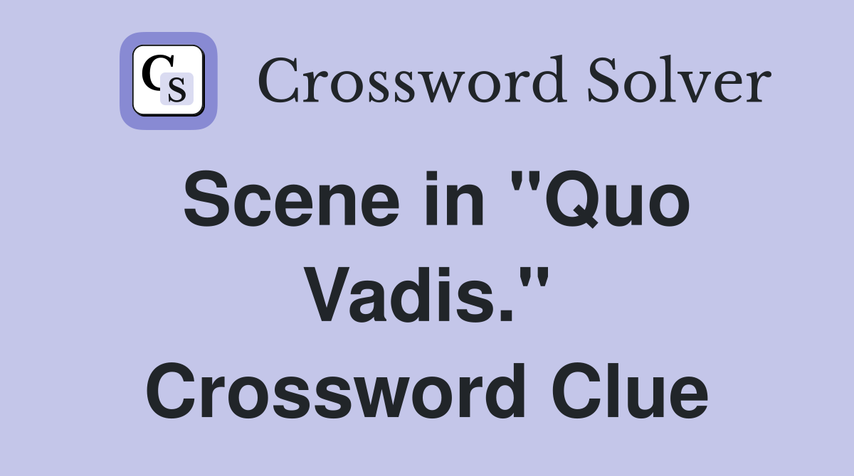 Scene in "Quo Vadis." Crossword Clue