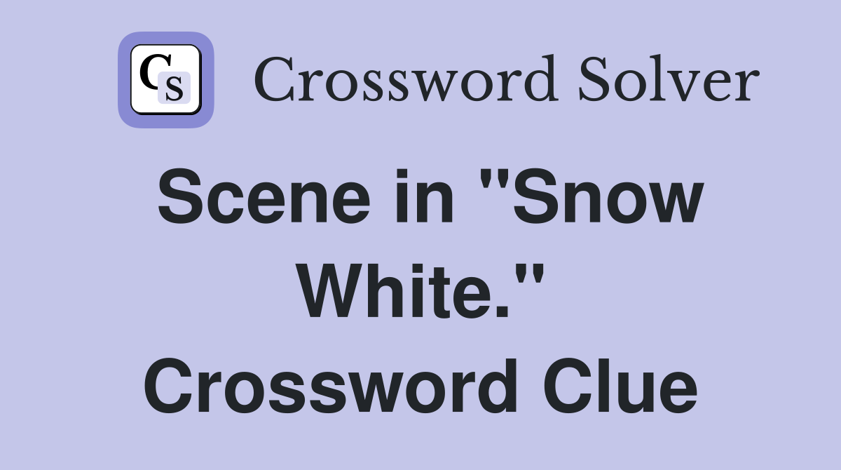 Scene in "Snow White." Crossword Clue