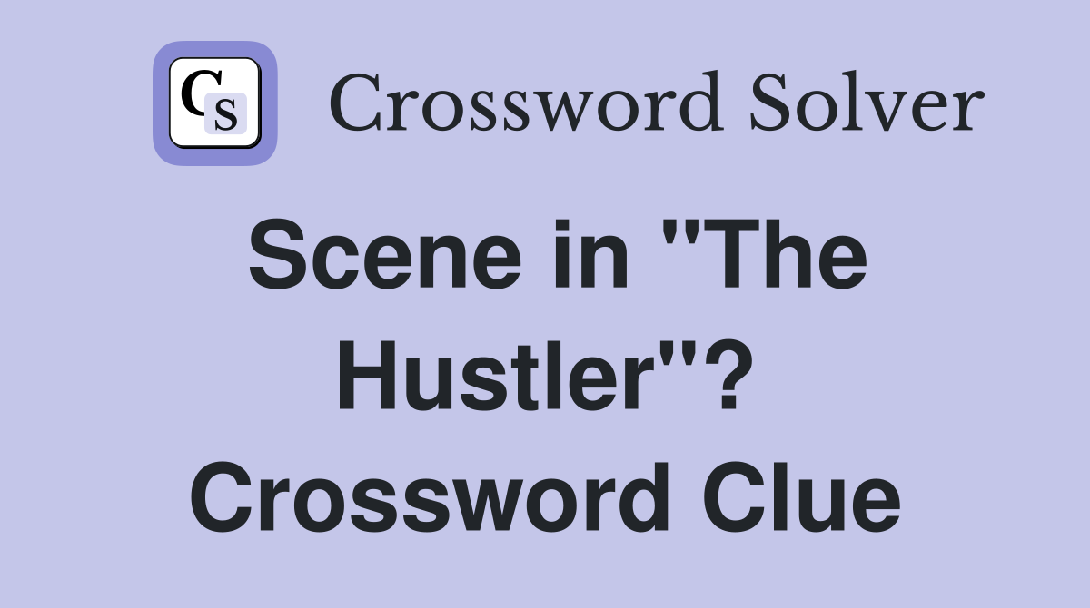 Scene in "The Hustler"? Crossword Clue