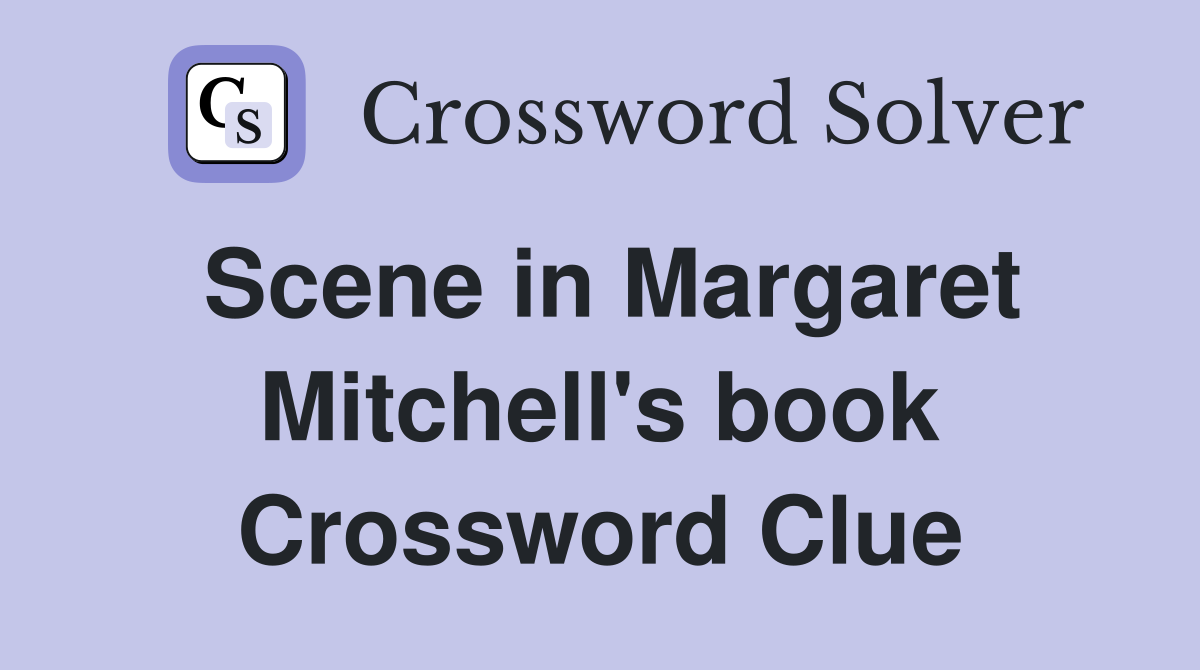 Scene in Margaret Mitchell's book Crossword Clue