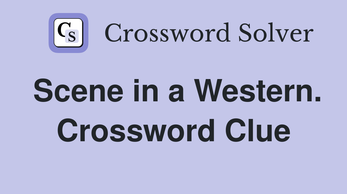 Scene in a Western. Crossword Clue