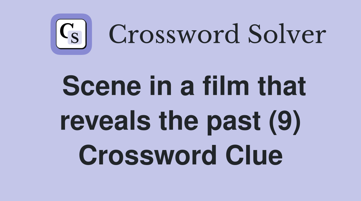 Scene in a film that reveals the past (9) Crossword Clue