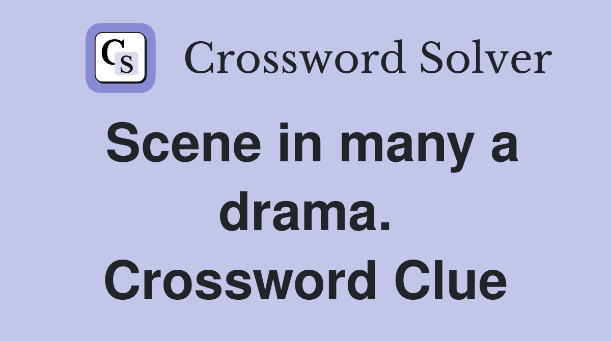 Scene in many a drama. Crossword Clue