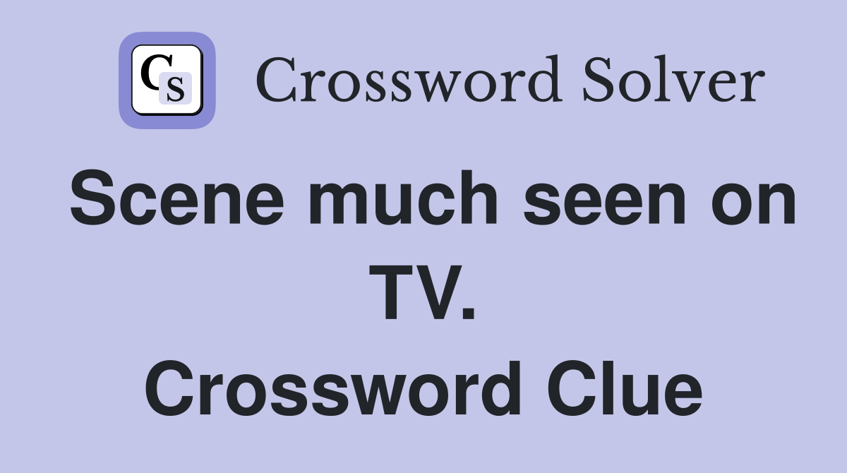Scene much seen on TV. Crossword Clue