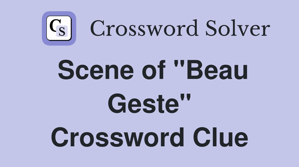 Scene of "Beau Geste" Crossword Clue