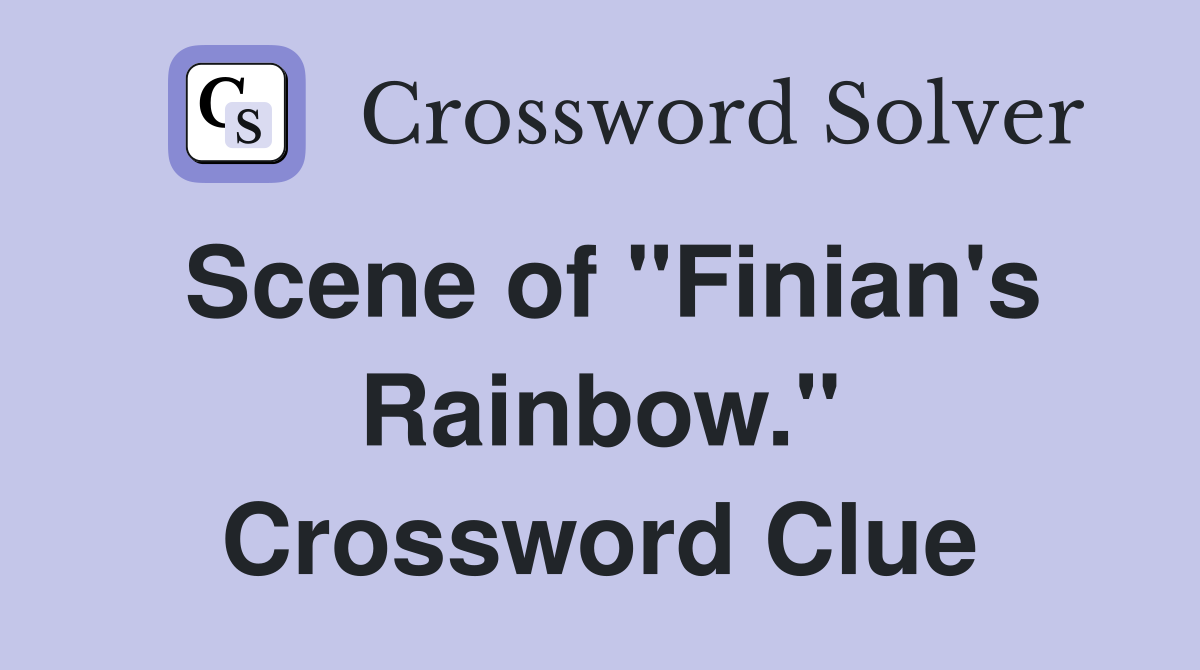 Scene of "Finian's Rainbow." Crossword Clue