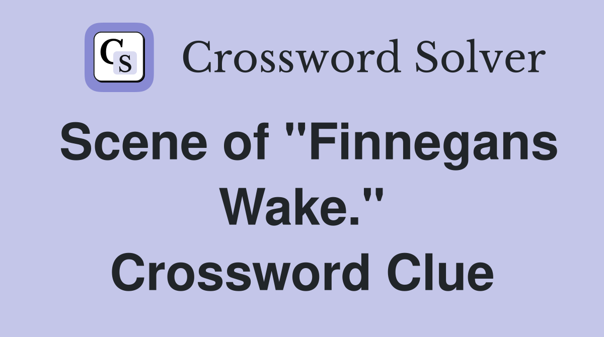 Scene of "Finnegans Wake." Crossword Clue