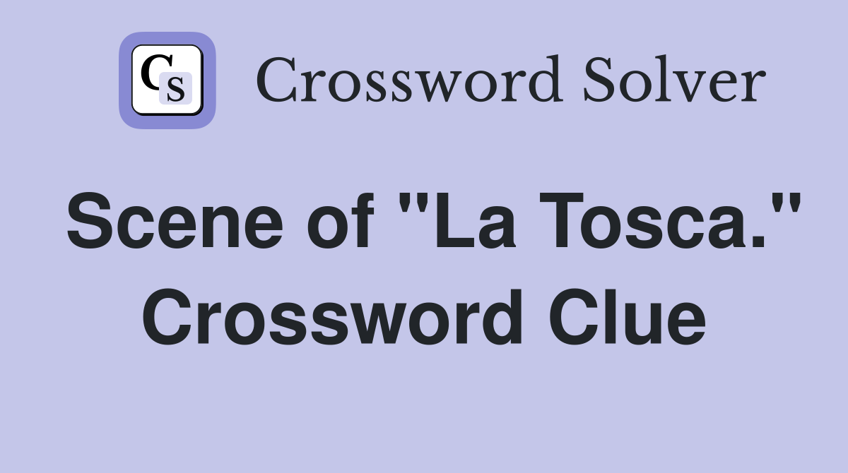 Scene of "La Tosca." Crossword Clue