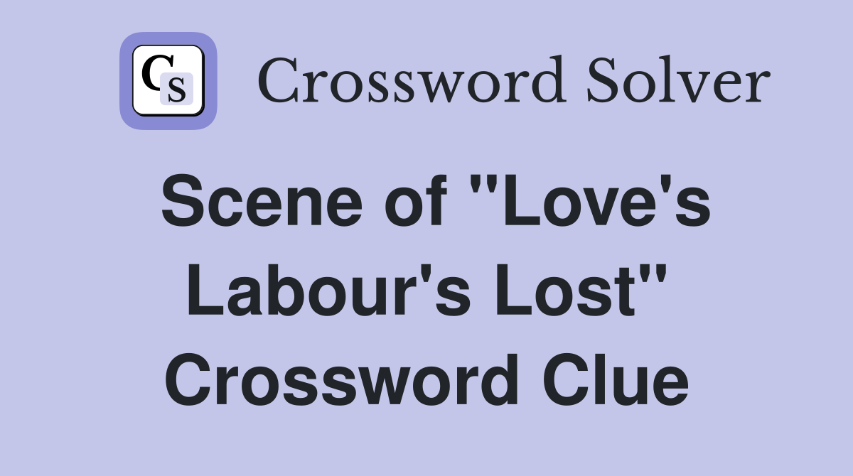Scene of "Love's Labour's Lost" Crossword Clue
