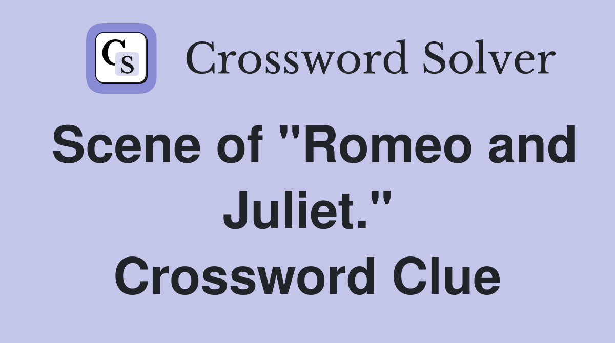 Scene of "Romeo and Juliet." Crossword Clue