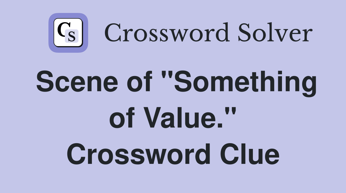 Scene of "Something of Value." Crossword Clue