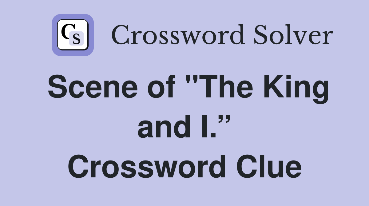 Scene of "The King and I.” Crossword Clue