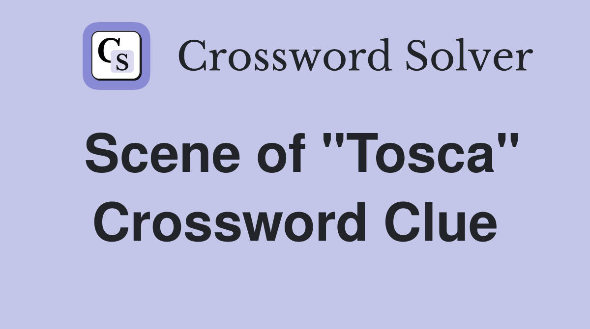 Scene of "Tosca" Crossword Clue