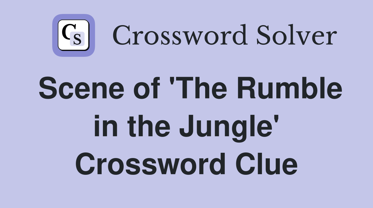Scene of 'The Rumble in the Jungle' Crossword Clue