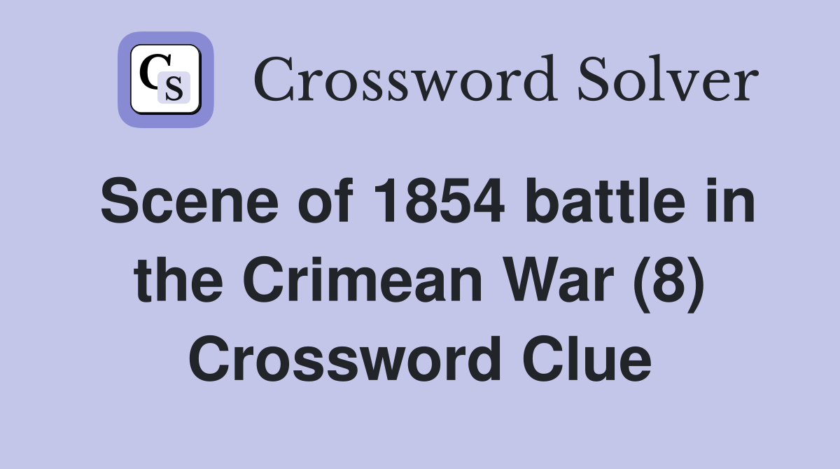 Scene of 1854 battle in the Crimean War (8) Crossword Clue