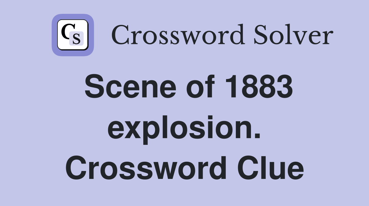 Scene of 1883 explosion. Crossword Clue