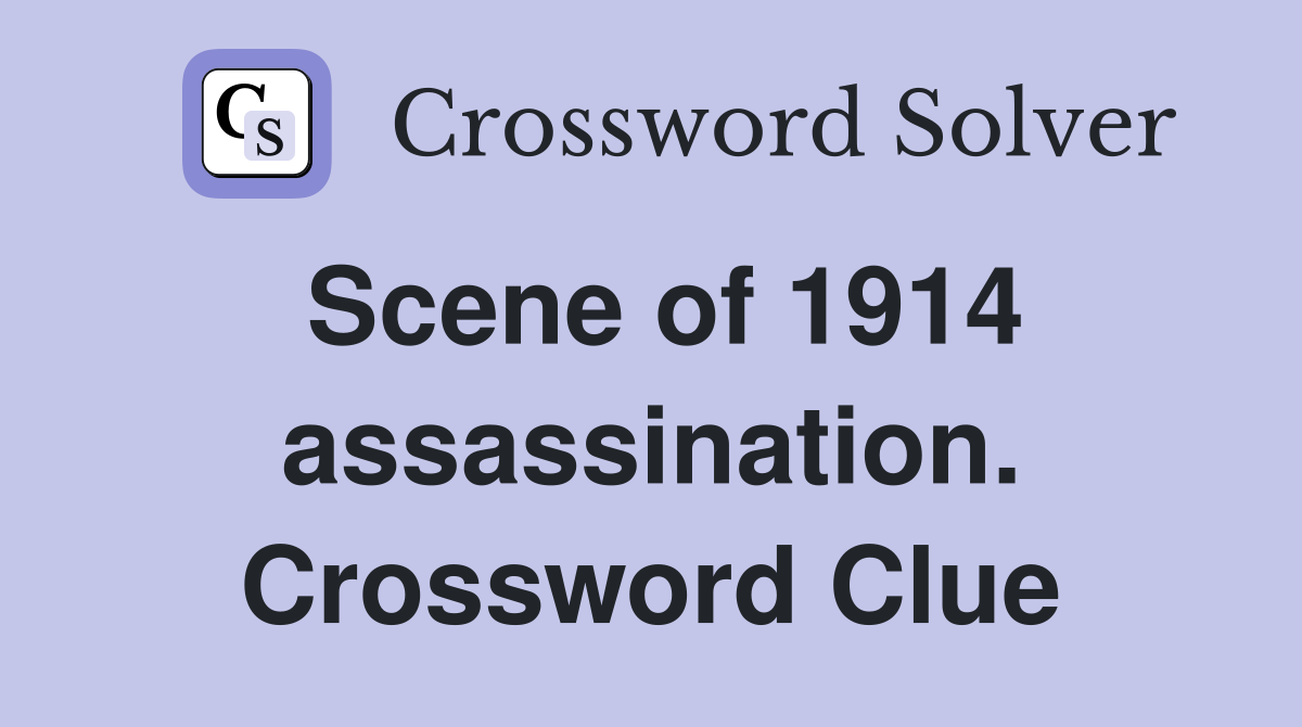 Scene of 1914 assassination. Crossword Clue