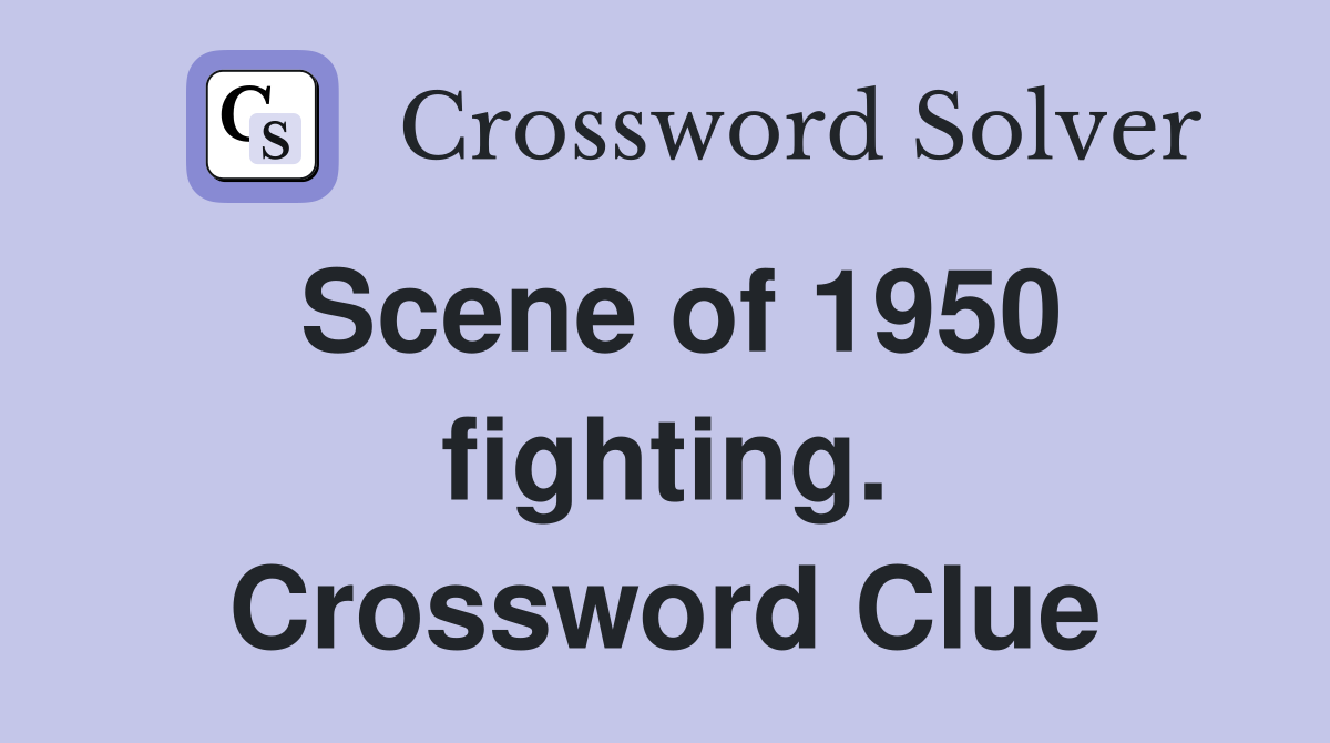 Scene of 1950 fighting. Crossword Clue