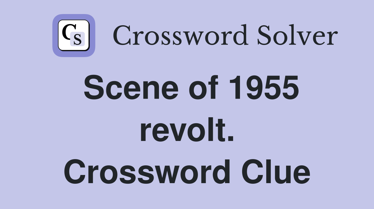 Scene of 1955 revolt. Crossword Clue