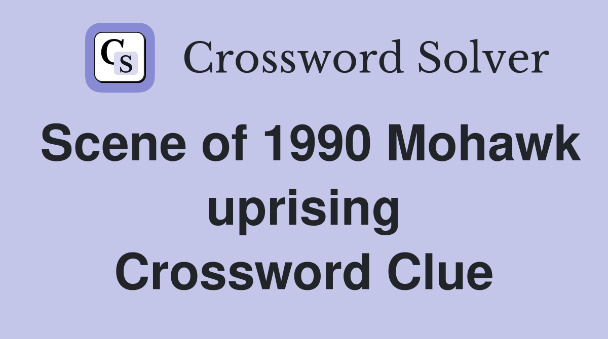 Scene of 1990 Mohawk uprising Crossword Clue