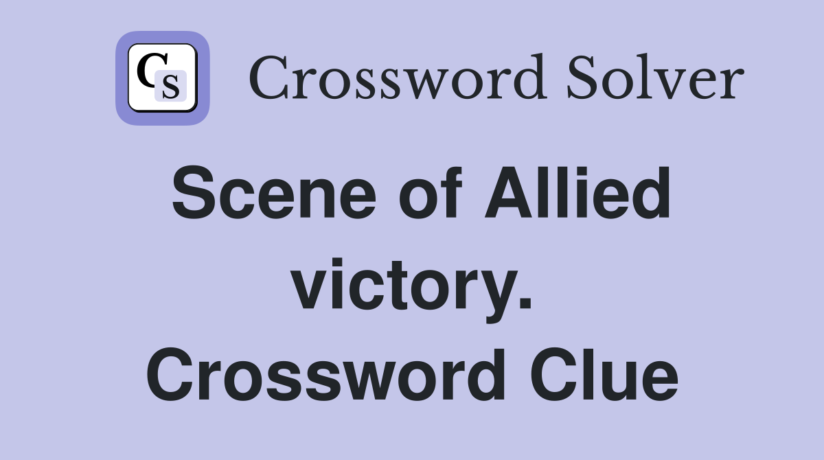 Scene of Allied victory. Crossword Clue