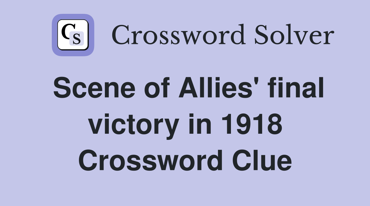 Scene of Allies' final victory in 1918 Crossword Clue