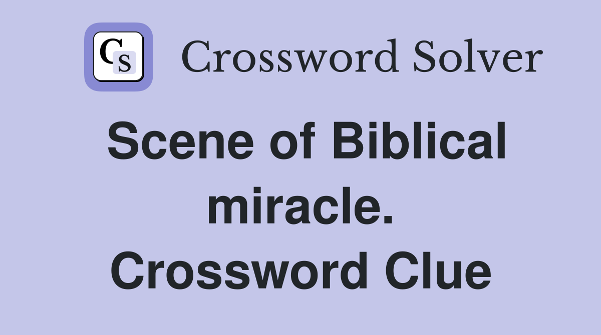 Scene of Biblical miracle. Crossword Clue