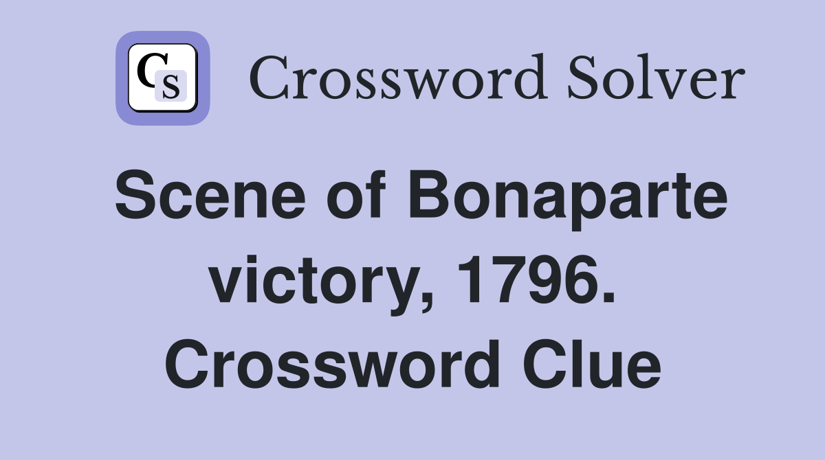 Scene of Bonaparte victory, 1796. Crossword Clue