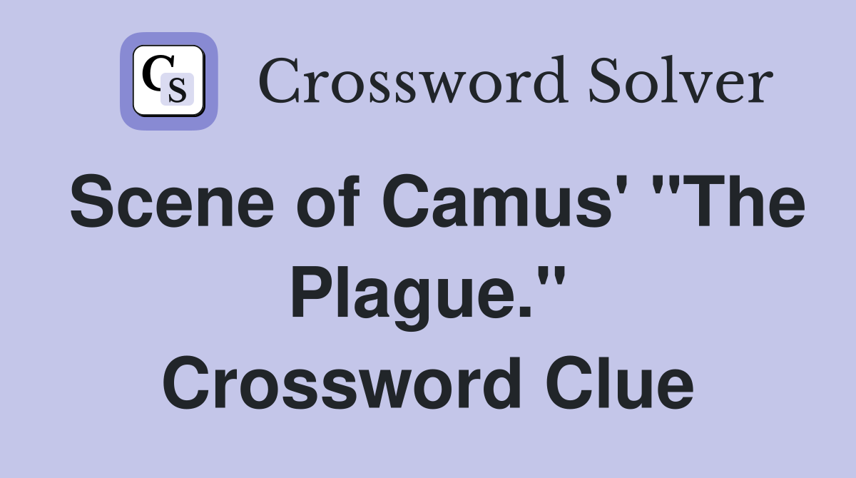 Scene of Camus' "The Plague." Crossword Clue