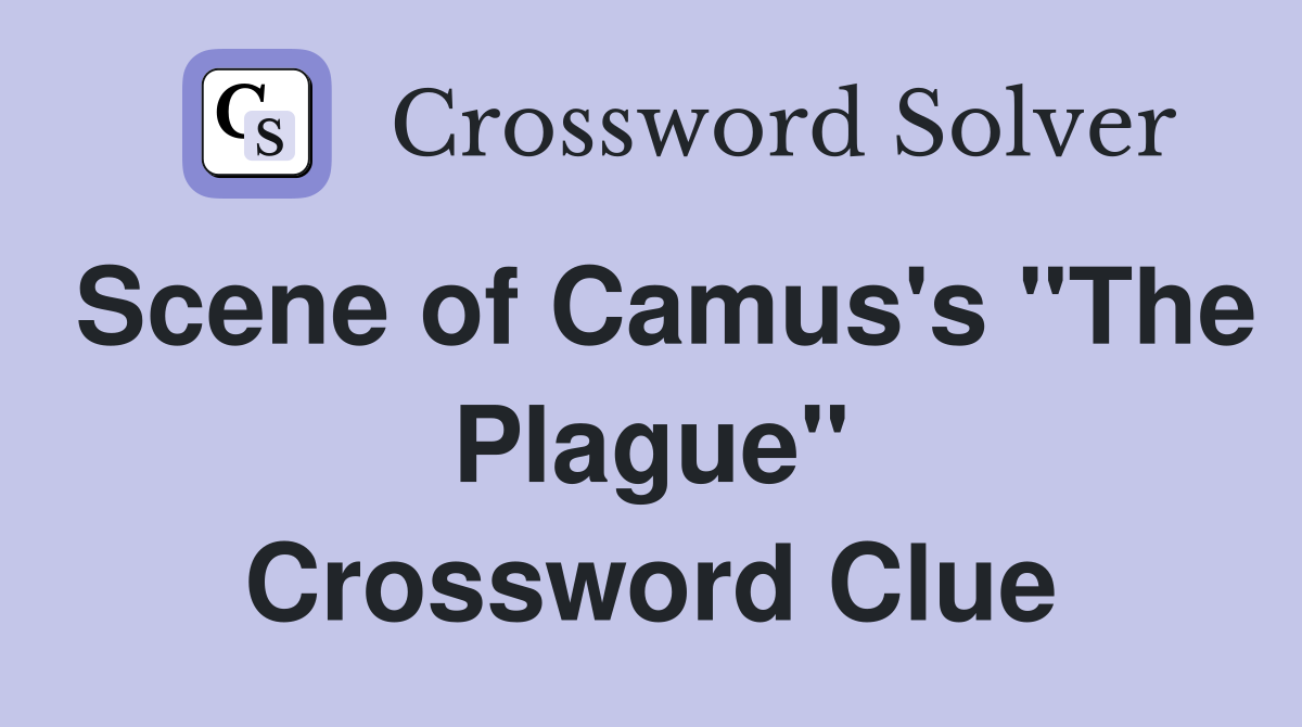 Scene of Camus's "The Plague" Crossword Clue