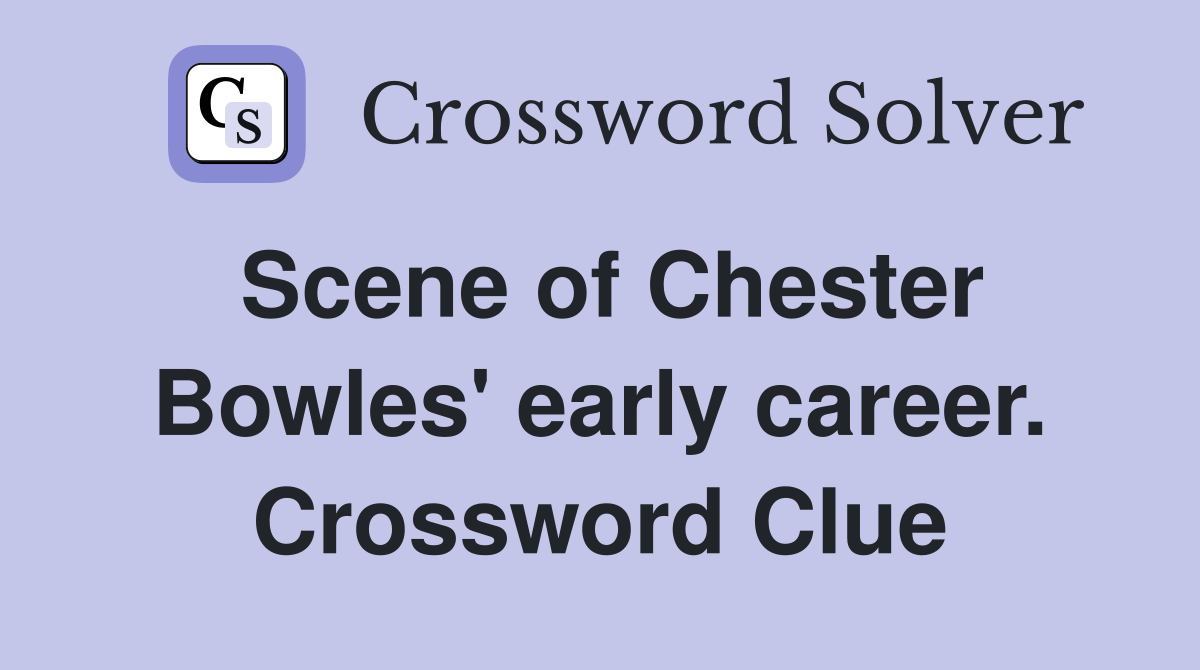 Scene of Chester Bowles' early career. Crossword Clue