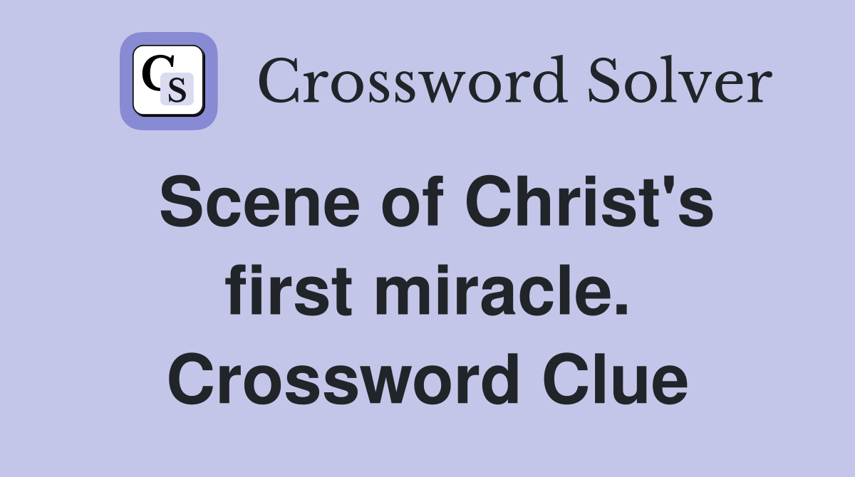 Scene of Christ's first miracle. Crossword Clue