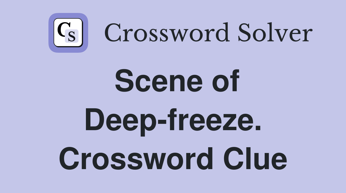 Scene of Deep-freeze. Crossword Clue