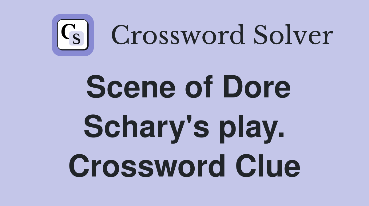 Scene of Dore Schary's play. Crossword Clue
