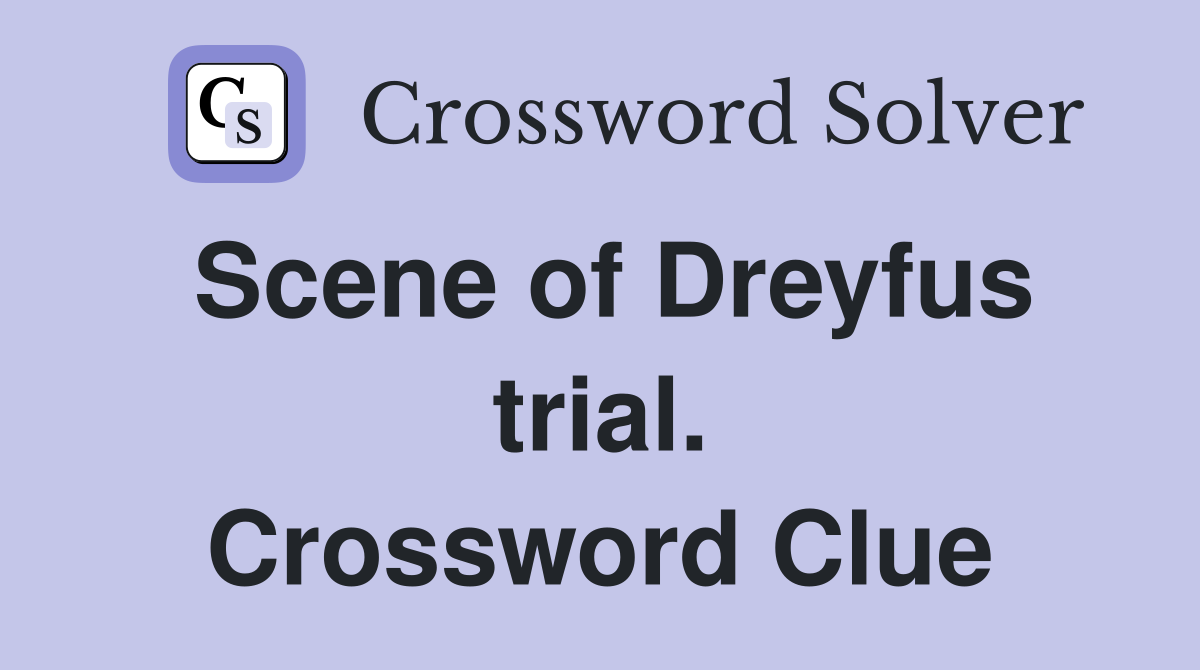 Scene of Dreyfus trial. Crossword Clue