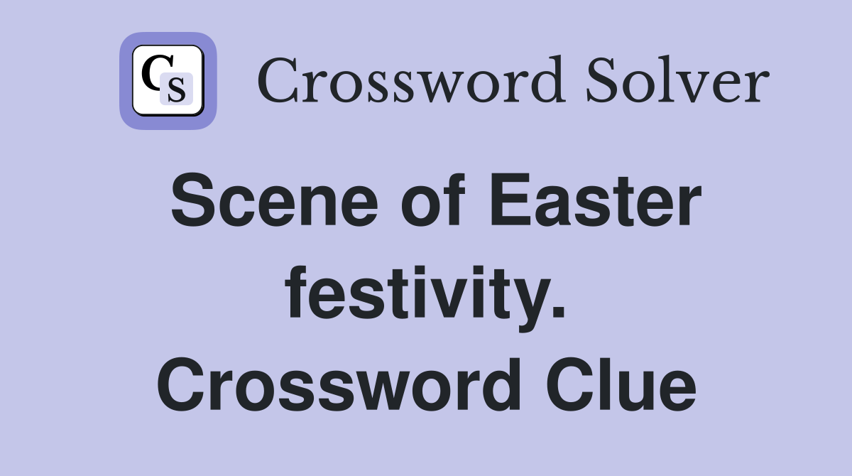 Scene of Easter festivity. Crossword Clue