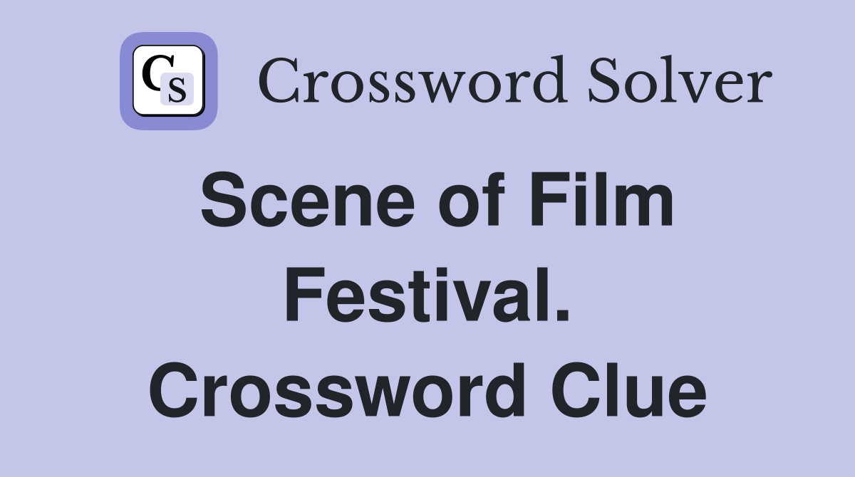 Scene of Film Festival. Crossword Clue