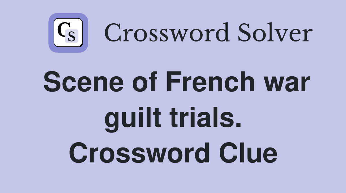 Scene of French war guilt trials. Crossword Clue