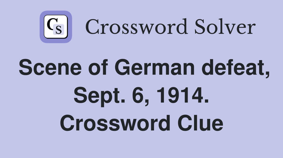 Scene of German defeat, Sept. 6, 1914. Crossword Clue
