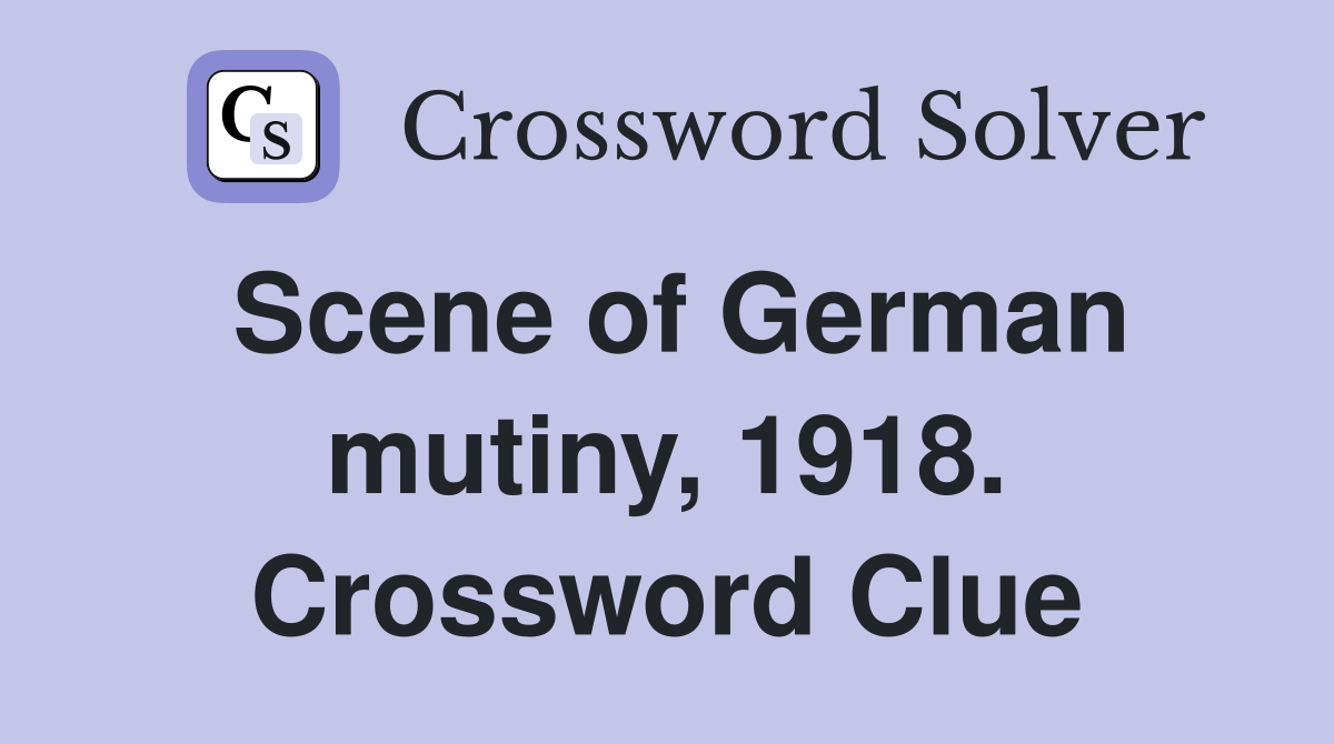Scene of German mutiny, 1918. Crossword Clue