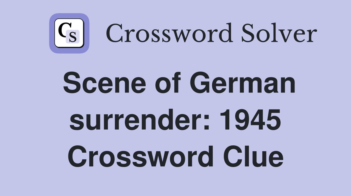 Scene of German surrender: 1945 Crossword Clue