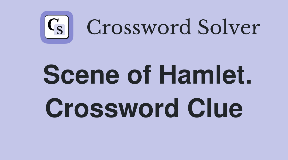 Scene of Hamlet. Crossword Clue