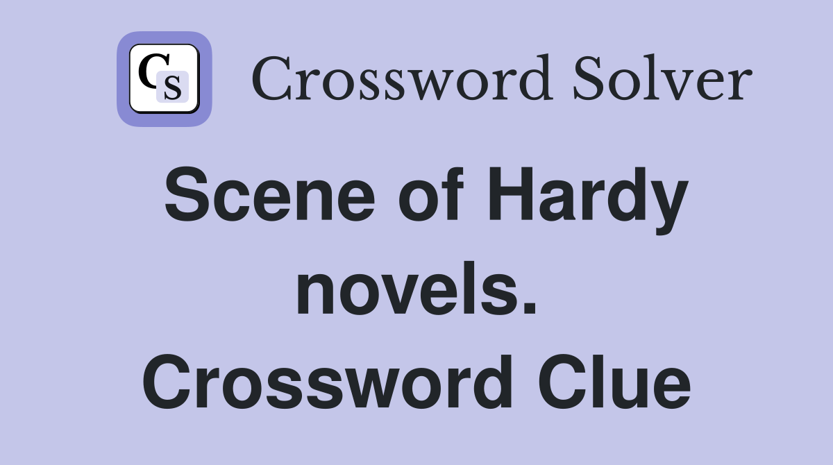 Scene of Hardy novels. Crossword Clue