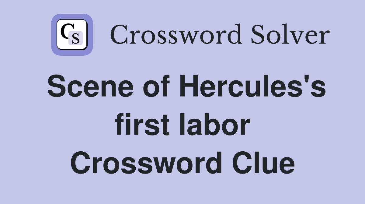 Scene of Hercules's first labor Crossword Clue