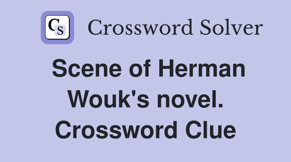 Scene of Herman Wouk's novel. Crossword Clue