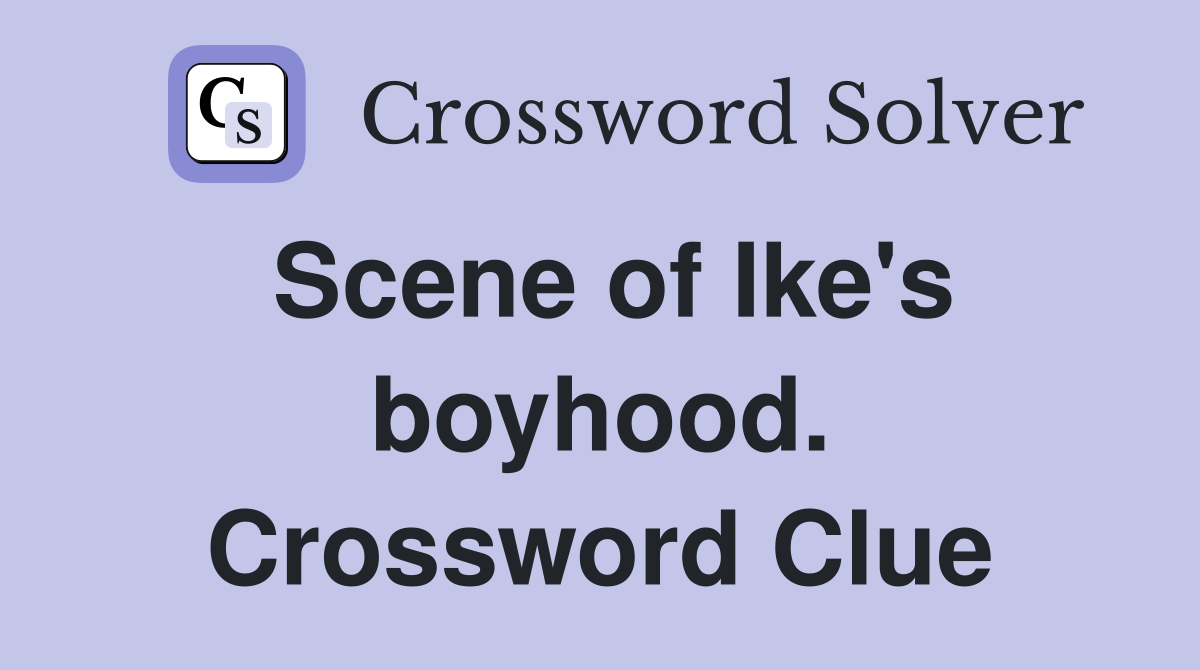 Scene of Ike's boyhood. Crossword Clue