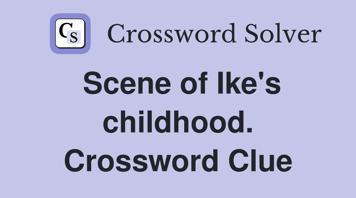 Scene of Ike's childhood. Crossword Clue