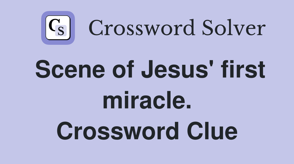 Scene of Jesus' first miracle. Crossword Clue