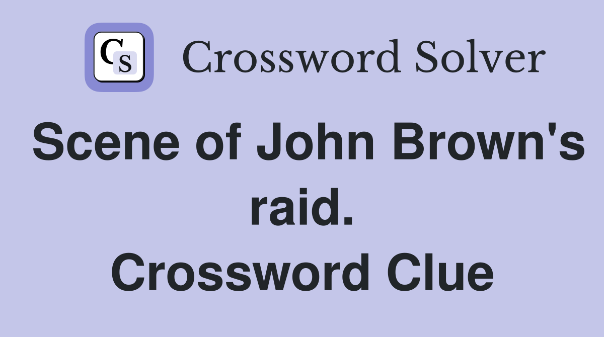 Scene of John Brown's raid. Crossword Clue
