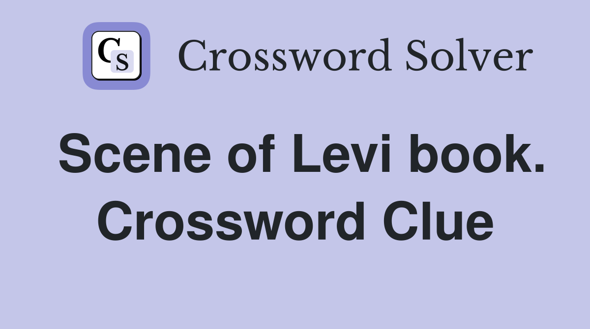 Scene of Levi book. Crossword Clue